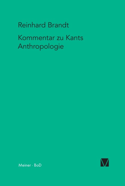Kritischer Kommentar zu Kants "Anthropologie in pragmatischer Hinsicht" (1798) - Reinhard Brandt