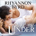 Take Me Under Lib/E - Rhyannon Byrd