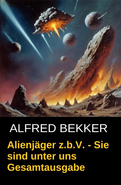 Alienjäger z.b.V. - Sie sind unter uns (Gesamtausgabe) - Alfred Bekker