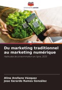 Cover-Bild zum Titel 'Du marketing traditionnel au marketing numérique' von 'Aline Arellano Vázquez, Jose Gerardo Ramos González'
