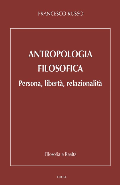 Antropologia filosofica. Persona, libertà, relazionalità - Francesco Russo
