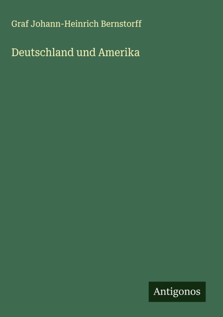 Deutschland und Amerika - Graf Johann-Heinrich Bernstorff