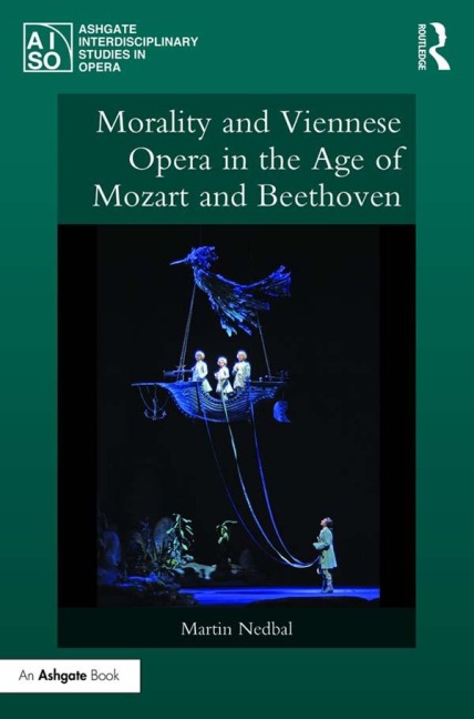 Morality and Viennese Opera in the Age of Mozart and Beethoven - Martin Nedbal
