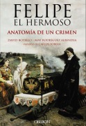Cover-Bild zum Titel 'Felipe el Hermoso : anatomía de un crimen' von 'David Botello Méndez, José María Rodríguez Albendea'