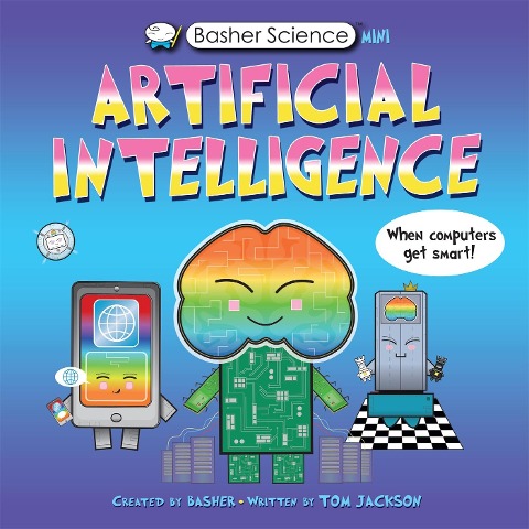 Basher Science Mini: Artificial Intelligence - Tom Jackson