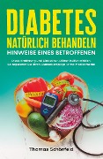 Diabetes natürlich behandeln - Hinweise eines Betroffenen - Thomas Schönfeld