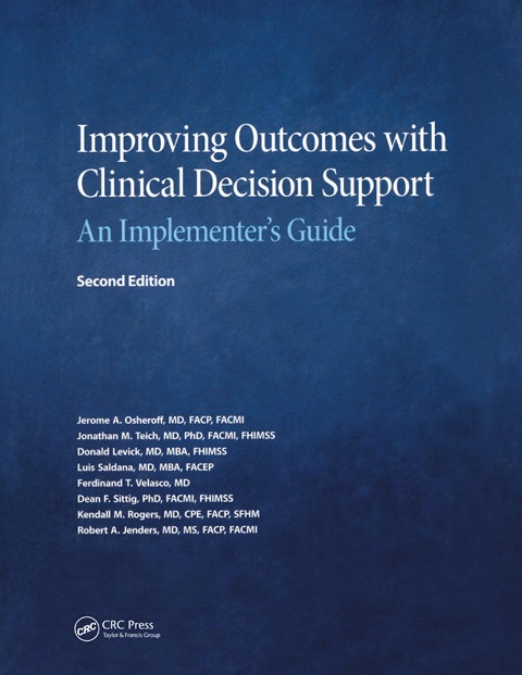 Improving Outcomes with Clinical Decision Support - Jerome. A Osheroff, Donald Levick, Luis Saldana, Jonathan Teich, Kendall Rogers