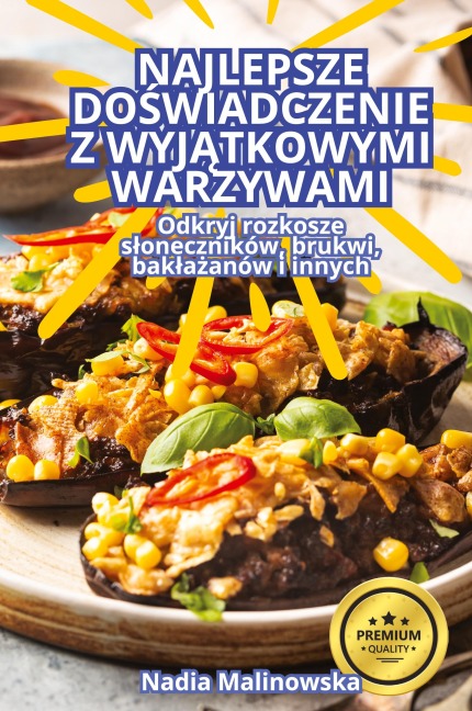 NAJLEPSZE DO¿WIADCZENIE Z WYJ¿TKOWYMI WARZYWAMI - Nadia Malinowska