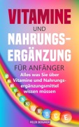 Cover-Bild zum Titel 'Vitamine und Nahrungsergänzung für Anfänger' von 'Felix Bogner'