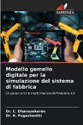 Modello gemello digitale per la simulazione del sistema di fabbrica - C. Dhanasekaran, R. Pugazhenthi