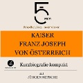 Kaiser Franz Joseph von Österreich: Kurzbiografie kompakt - Jürgen Fritsche, Minuten, Minuten Biografien