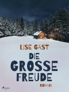 Cover-Bild zum Titel 'Die grosse Freude' von 'Lise Gast'