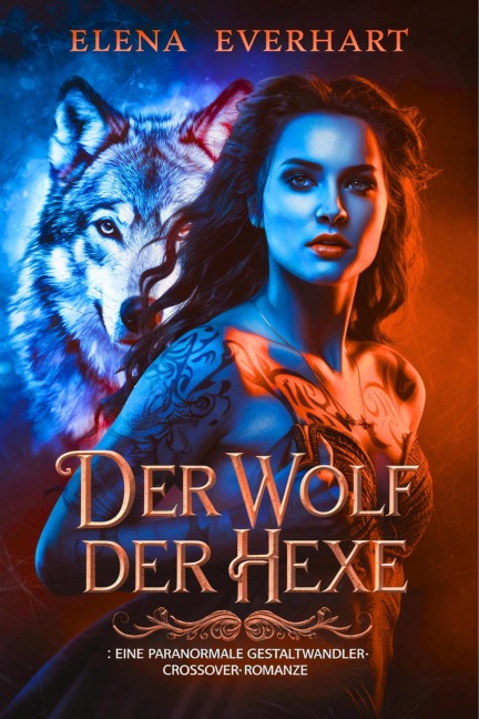 Der Wolf Der Hexe : Eine Paranormale Gestaltwandler-Crossover-Romanze - Elena Everhart