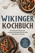 Cover-Bild zum Titel 'Wikinger Kochbuch: Die leckersten Rezepte der nordischen Wikingerküche für jeden Geschmack und Anlass - inkl. Brotrezepten, Saucen, Aufstrichen, Fingerfood & Getränken' von 'Liselotte Tenas'