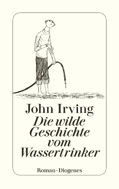 Die wilde Geschichte vom Wassertrinker - John Irving