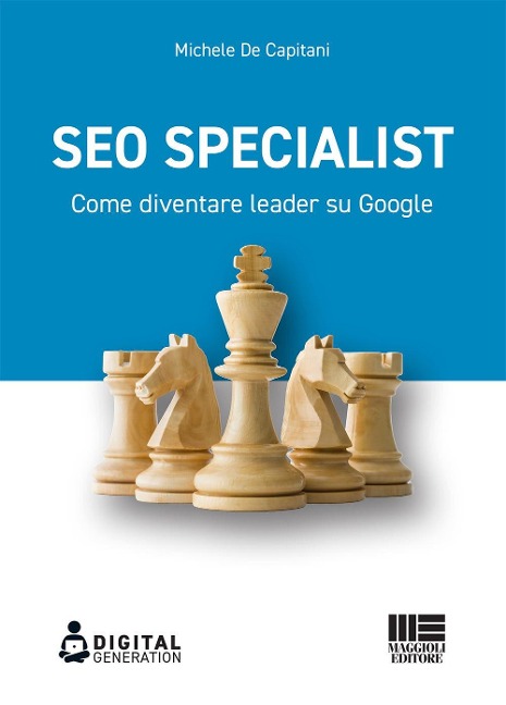 SEO specialist. Come diventare leader su Google - Michele de Capitani