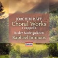 Joachim Raff: Choral Works for mixed choir - Raphael/Basler Madrigalisten Immoos