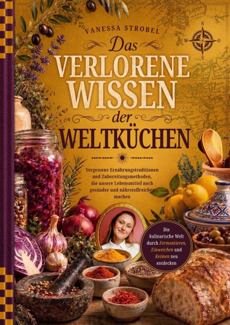 Das verlorene Wissen der Weltküchen - Vanessa Strobel