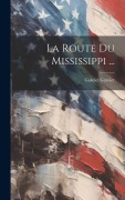 Cover-Bild zum Titel 'La Route Du Mississippi ...' von 'Gabriel Gravier'