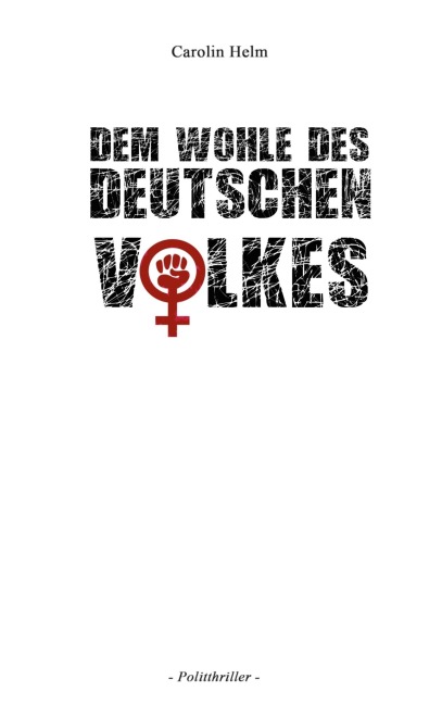 Dem Wohle des deutschen Volkes - Carolin Helm