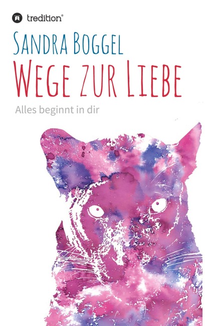 Wege zur Liebe - Alles beginnt in dir - Sandra Boggel