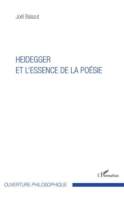Heidegger et l'essence de la poésie - Joël Balazut
