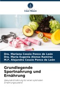 Cover-Bild zum Titel 'Grundlegende Sportnahrung und Ernährung' von 'Dra. Mariana Cossio Ponce de León, Dra. María Eugenia Alonso Ramírez, M. F. Alejandra Cossio Ponce de León'