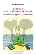 Cover-Bild zum Titel 'A scuola con la mente e il cuore. Educazione socio-affettiva in preadolescenza' von 'Paolo Bozzato'