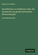 Cover-Bild zum Titel 'Das Käthchen von Heilbronn: Oder, die Feuerprobe; Ein großes historisches Ritterschauspiel' von 'Heinrich von Kleist'