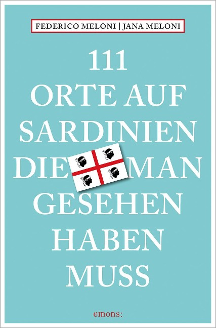 111 Orte auf Sardinien, die man gesehen haben muss - Jana Meloni, Federico Meloni