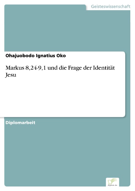 Markus 8,24-9,1 und die Frage der Identität Jesu - Ohajuobodo Ignatius Oko