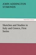 Sketches and Studies in Italy and Greece, First Series - John Addington Symonds