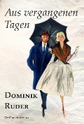 Cover-Bild zum Titel 'Aus vergangenen Tagen' von 'Dominik Ruder'