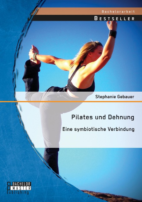 Pilates und Dehnung ¿ Eine symbiotische Verbindung - Stephanie Gebauer