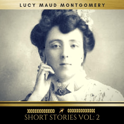 Lucy Maud Montgomery: Short Stories vol: 2 - Lucy Maud Montgomery