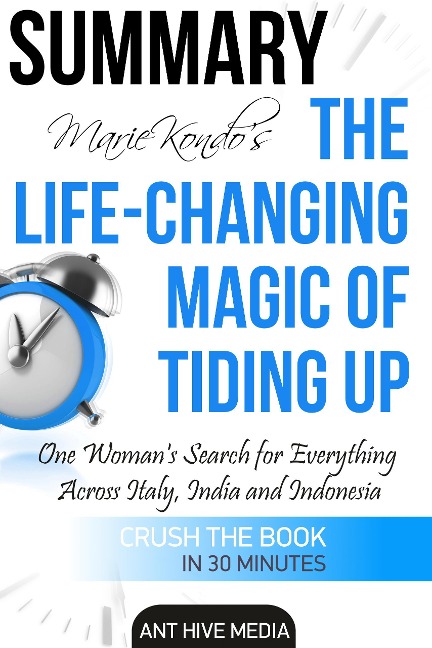 Marie Kondo's The Life Changing Magic of Tidying Up The Japanese Art of Decluttering and Organizing | Summary - AntHiveMedia