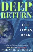 Deep Return: Life Comes Back - William H. D. Coleman