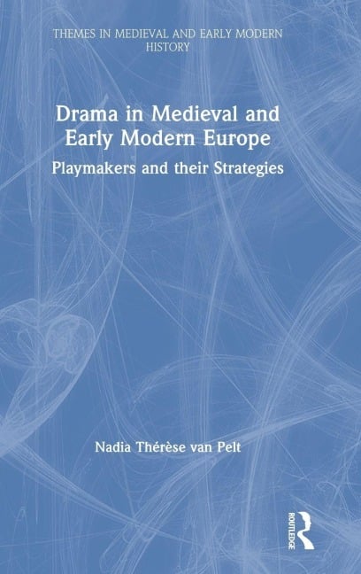 Drama in Medieval and Early Modern Europe - Nadia Thérèse van Pelt
