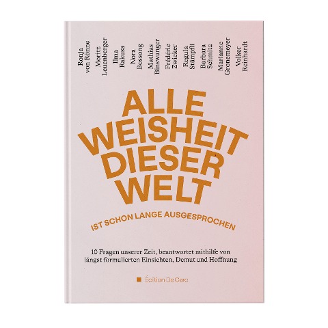Alle Weisheit dieser Welt ist schon lange ausgesprochen - Ronja von Rönne, Marianne Gronemeyer, Barbara Schmitz, Moritz Leuenberger, Nora Bossong