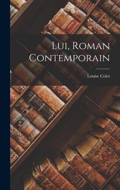 Lui, Roman Contemporain - Louise Colet