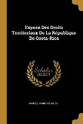 Exposé Des Droits Territoriaux De La République De Costa-Rica - Manuel María Peralta