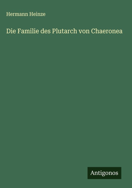 Die Familie des Plutarch von Chaeronea - Hermann Heinze