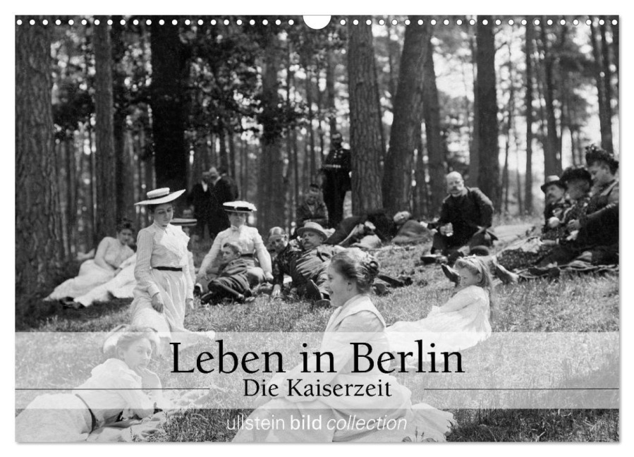 Leben in Berlin - Die Kaiserzeit (Wandkalender 2025 DIN A3 quer), CALVENDO Monatskalender - Ullstein Bild Axel Springer Syndication Gmbh