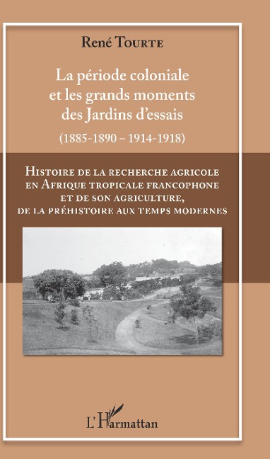 Histoire de la recherche agricole en Afrique tropicale francophone et de son agriculture, de la préhistoire aux temps modernes Volume II - René Tourte