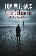 Cover-Bild zum Titel 'Ebbe-Geheimnis: Ostfrieslandkrimi' von 'Tom Willhaus'