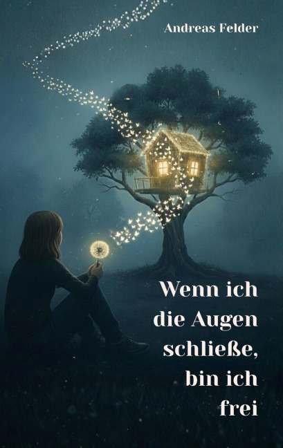 Wenn ich die Augen schließe, bin ich frei - Andreas Felder