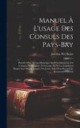 Cover-Bild zum Titel 'Manuel À L'usage Des Consuls Des Pays-Bay' von 'Jacobus Wertheim'