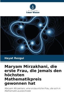 Maryam Mirzakhani, die erste Frau, die jemals den höchsten Mathematikpreis gewonnen hat - Hayat Rezgui