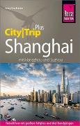 Cover-Bild zum Titel 'Reise Know-How Reiseführer Shanghai (CityTrip PLUS) mit Hangzhou und Suzhou' von 'Joerg Dreckmann'