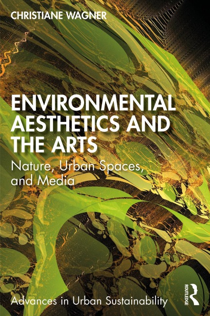 Environmental Aesthetics and the Arts - Christiane Wagner